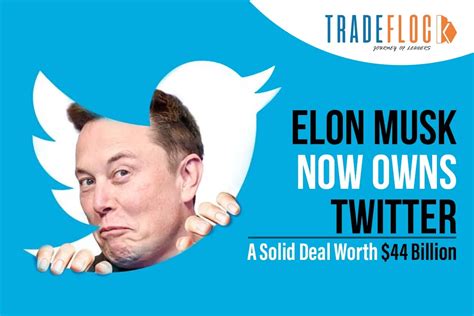 Elon Musk Now Owns Twitter A Solid Deal Worth 44 Billion