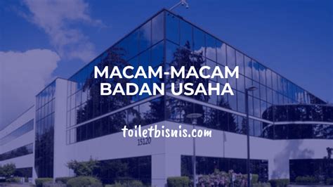 Macam Macam Badan Usaha Lengkap Dengan Contohnya