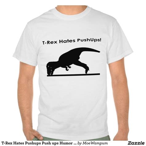 T Rex Hates Pushups Push Ups Humour Funny T Shirt Shirts Funny