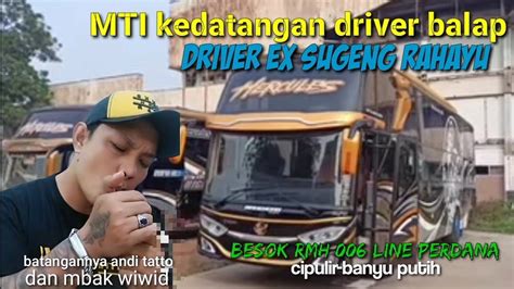 Mti Kedatangan Driver Balap Ex Sugeng Rahayu Besok Line Perdana Rmh