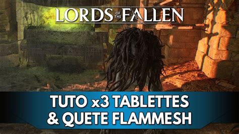 Lords of the Fallen Tuto FR Quête Flammesh les 3 Tablettes Runiques