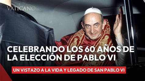 Aniversario de la Elección del Papa Pablo VI Legado de un Pontífice