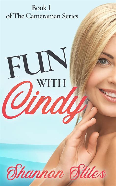 Fun With Cindy A Sexy Steamy Nasty Filthy Red Hot Humorous Adventure The Cameraman Book