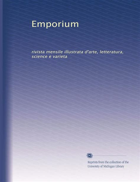 Emporium Rivista Mensile Illustrata D Arte Letteratura Science E