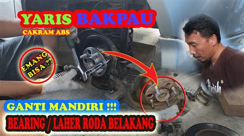 TUTORIAL CARA GANTI BEARING LAHER RODA BELAKANG YARIS BAKPAO ABS