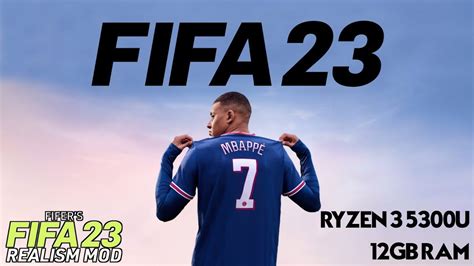 FIFA 23 MOD FIFER 23 REALISM RYZEN 3 5300U 12GB RAM YouTube