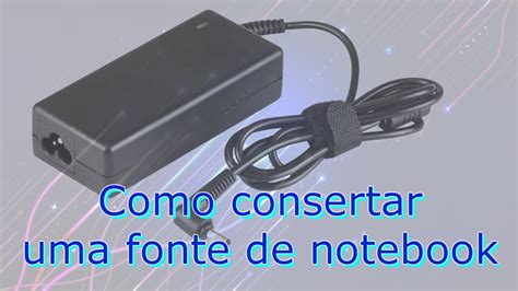 Como Consertar Uma Fonte De Notebook Youtube