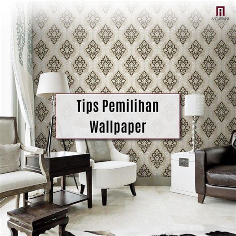 Tips Memilih Wallpaper Yang Sesuai Ai Curtains