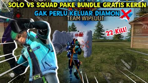 22 Kill Solo Vs Squad Pake Bundle Gratis Keren Gak Perlu Keluar Diamon