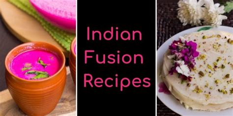 40 Amazing Indian Fusion Recipes To Try Tasted Recipes