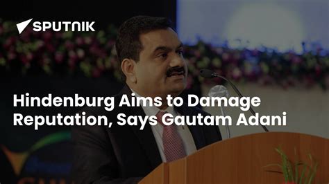 Hindenburg S Aimed To Damage Reputation Says Gautam Adani