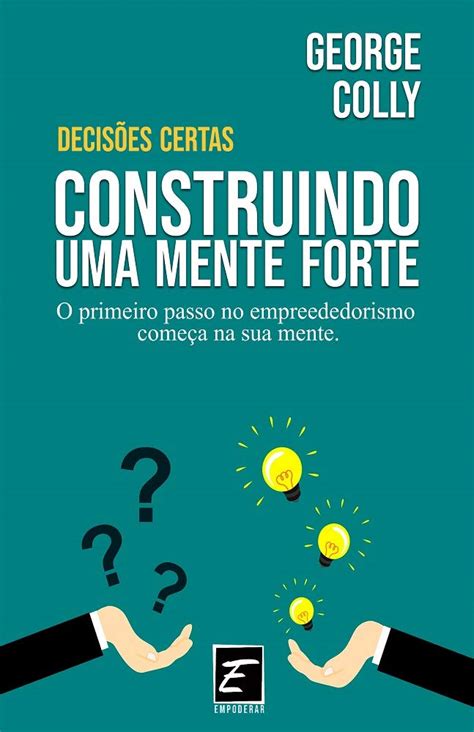 Decis Es Certas Construindo Uma Mente Forte Portuguese Edition Ebook