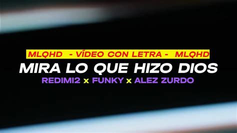 Mira Lo Que Hizo Dios MLQHD Redimi2 Funky Alex Zurdo LETRA