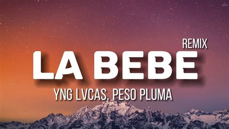 Yng Lvcas Peso Pluma La Bebe Remix Letra Lyrics Youtube