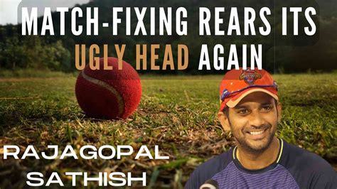 Match Fixing Rears Its Ugly Head Again As Cricketer Satish Rajagopal