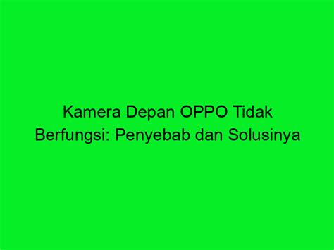 Kamera Depan OPPO Tidak Berfungsi Penyebab Dan Solusinya Trans Vision