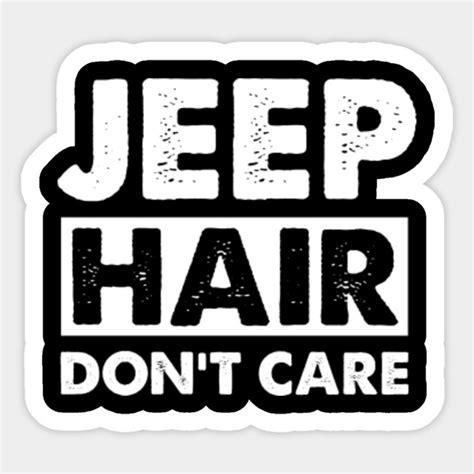 Jeep Hair Don T Care T Shirt Jeep Sticker Teepublic