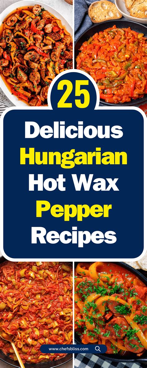 25 Delicious Hungarian Hot Wax Pepper Recipes For Every Palate