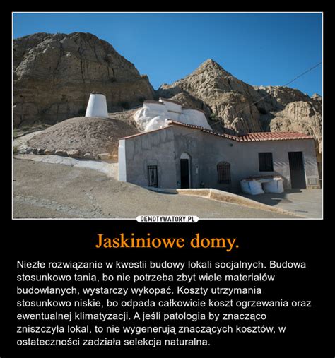 Jaskiniowe Domy Demotywatory Pl