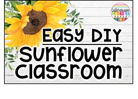 Easy Diy Sunflower Classroom Decor Theme Ideas Differentiation Corner Elementary Classroom