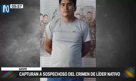 Junín Policía Capturó A Sospechoso De Crimen De Líder Nativo Canal N