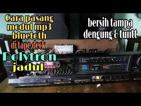 Cara Mudah Pasang Modul Mp Bluetooth Di Tape Deck Polytron Jadul