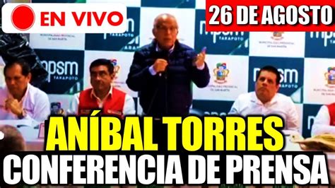 EN VIVO PREMIER ANIBAL TORRES BRINDA CONFERENCIA DE PRENSA HOY 26 DE