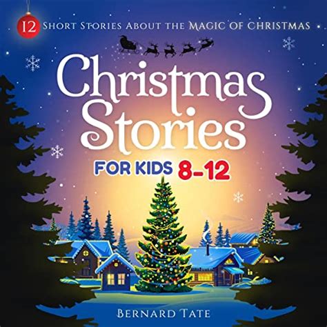 Christmas Stories for Kids 8-12: 12 Short Stories About the Magic of ...