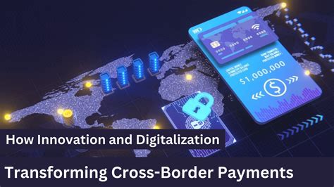 How Innovation And Digitization Are Transforming Cross Border Payments