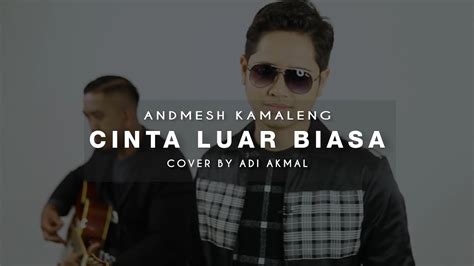 Cinta Luar Biasa Admesh Kamaleng Cover By Adi Akmal Viuloka Youtube