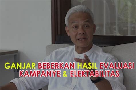 Ganjar Beberkan Hasil Evaluasi Kampanye Dan Elektabilitas ANTARA News