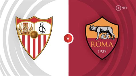 Sevilla Vs Roma Prediction And Betting Tips