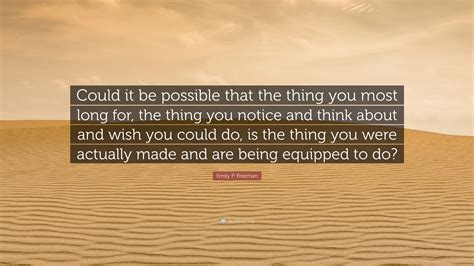 Emily P Freeman Quote Could It Be Possible That The Thing You Most