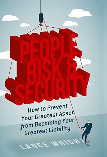 People Risk And Security How To Prevent Your Greatest Asset From Becoming Your Greatest