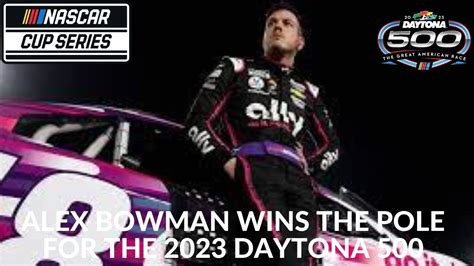 Alex Bowman Wins The Pole For The 2023 Daytona 500 Youtube