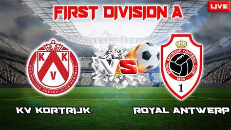 Live Kv Kortrijk Vs Royal Antwerp Belgium First Division A