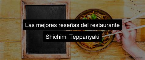 Menú y reseñas del restaurante Shichimi Teppanyaki Plancha Teppanyaki