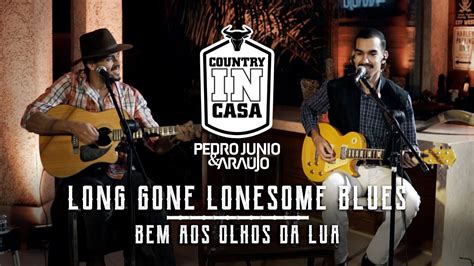 LONG GONE LONESOME BLUES BEM AOS OLHOS DA LUA COVER PEDRO JUNIO E