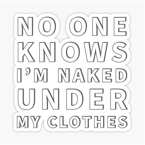 NO ONE KNOWS I M NAKED UNDER MY CLOTHES Sticker By Lucascadeur Redbubble