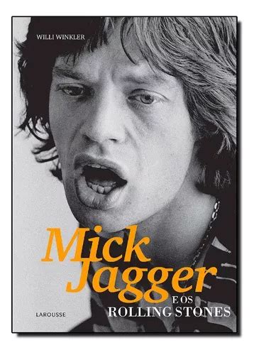 Mick Jagger E Os Rolling Stones De Willi Winkler Editora Larousse Em