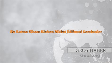 Su Arıtma Cihazı Alırken Dikkat Edilmesi Gerekenler Geo Latest News