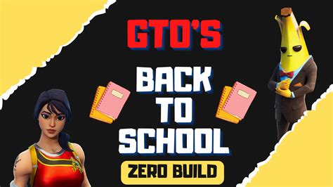 Gto S Back To School Zero Build Givethemone Fortnite Creative