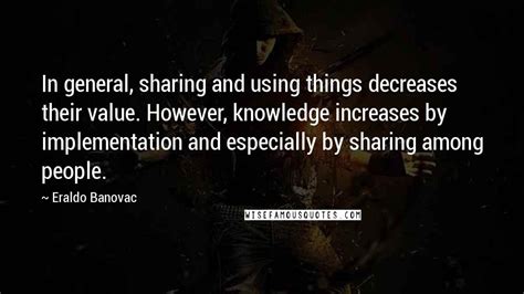 Eraldo Banovac Quotes In General Sharing And Using Things Decreases