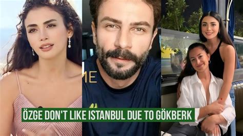 Zge Yagiz Not Liked Istanbul Due To G Kberk Demirci Youtube