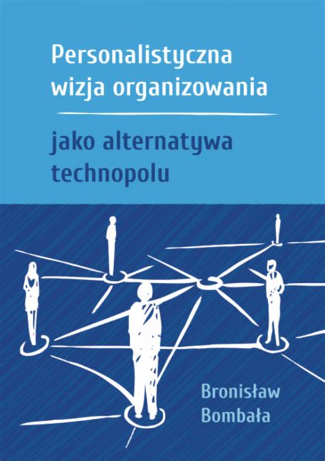 Personalistyczna Wizja Organizowania Jako Alternatywa Technopolu Fnce