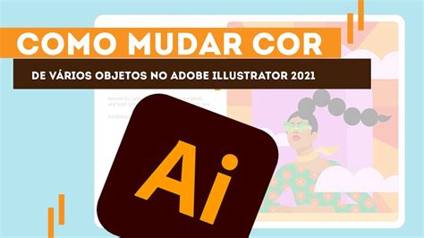 Como Mudar Cores De VÁrios Objetos No Adobe Illustrator 2021 Youtube