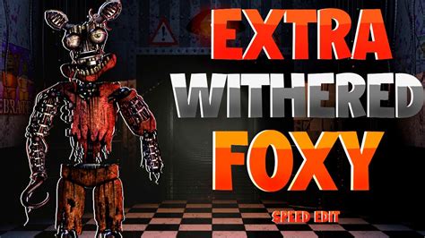 Fnaf Speed Edit Extra Withered Foxy Remake Youtube