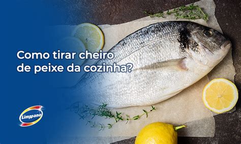 Como Tirar O Cheiro De Peixe Da Cozinha - Como tirar cheiro de peixe da cozinha - Limppano