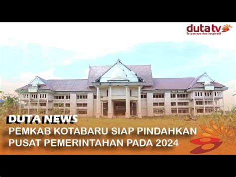 Pemkab Kotabaru Siap Pindahkan Pusat Pemerintahan Pada 2024 Berita