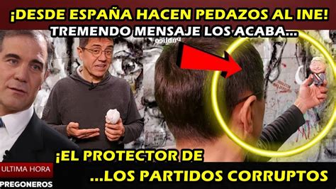 DESDE ESPAÑA HACEN PEDAZOS AL INE MENSAJE LOS ACABA EL PROTECTOR DE